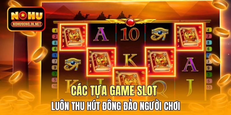 Các tựa game slot luôn có sức hút mạnh mẽ thu hút đông đảo người chơi tham gia