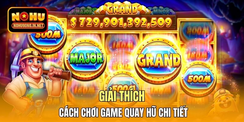 Giải thích cách chơi game quay hũ chi tiết