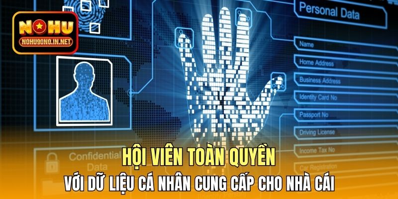 Hội viên toàn quyền với dữ liệu cá nhân cung cấp cho nhà cái