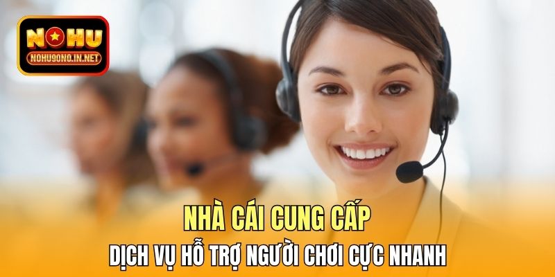 Nhà cái cung cấp dịch vụ hỗ trợ người chơi cực nhanh