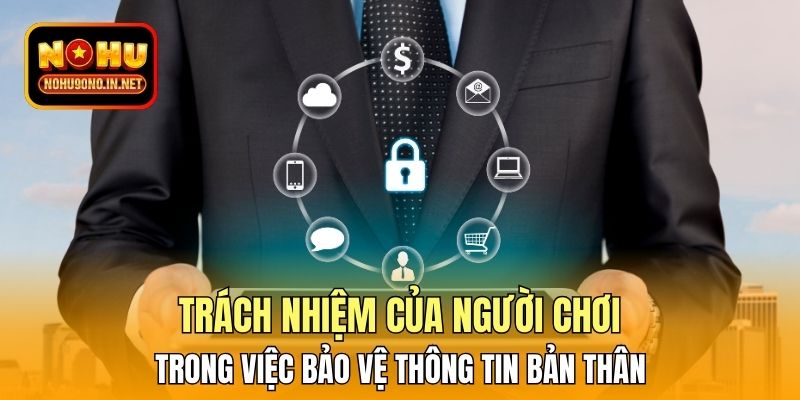 Trách nhiệm của người chơi trong việc bảo vệ thông tin bản thân